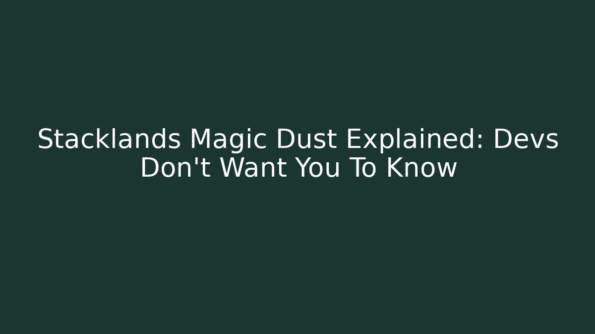 Stacklands Magic Dust Explained: Devs Don’t Want You To Know