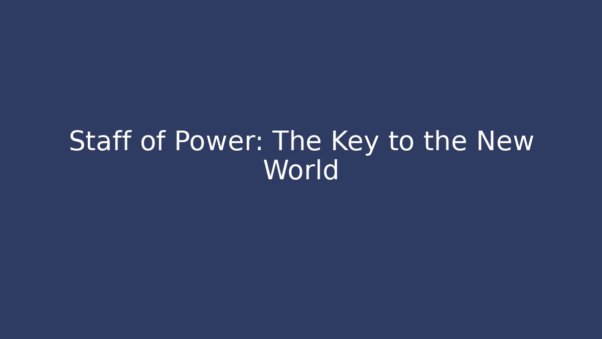 Staff of Power: The Key to the New World