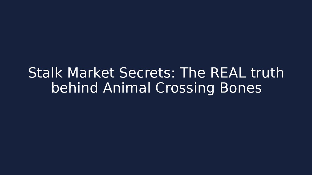 Stalk Market Secrets: The REAL truth behind Animal Crossing Bones