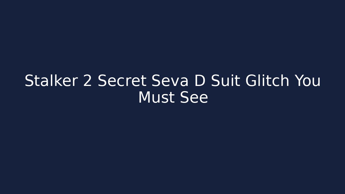 Stalker 2 Secret Seva D Suit Glitch You Must See