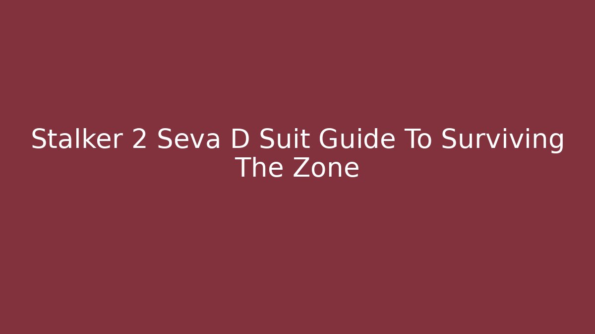 Stalker 2 Seva D Suit Guide To Surviving The Zone - Método de Aprovação