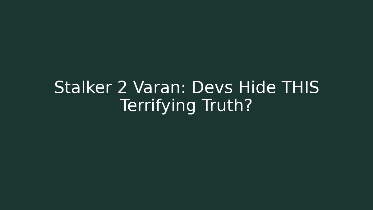 Stalker 2 Varan: Devs Hide THIS Terrifying Truth? - Método de Aprovação