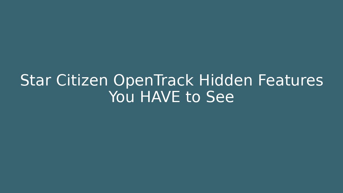 Star Citizen OpenTrack Hidden Features You HAVE to See