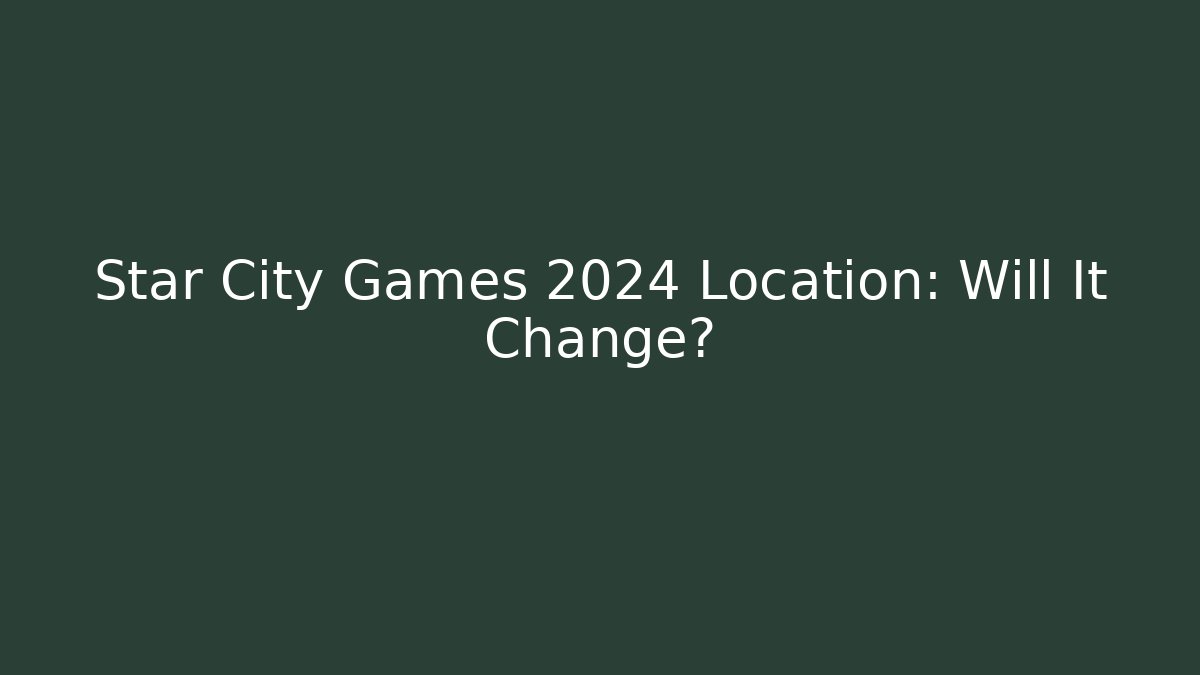 Star City Games 2024 Location: Will It Change?