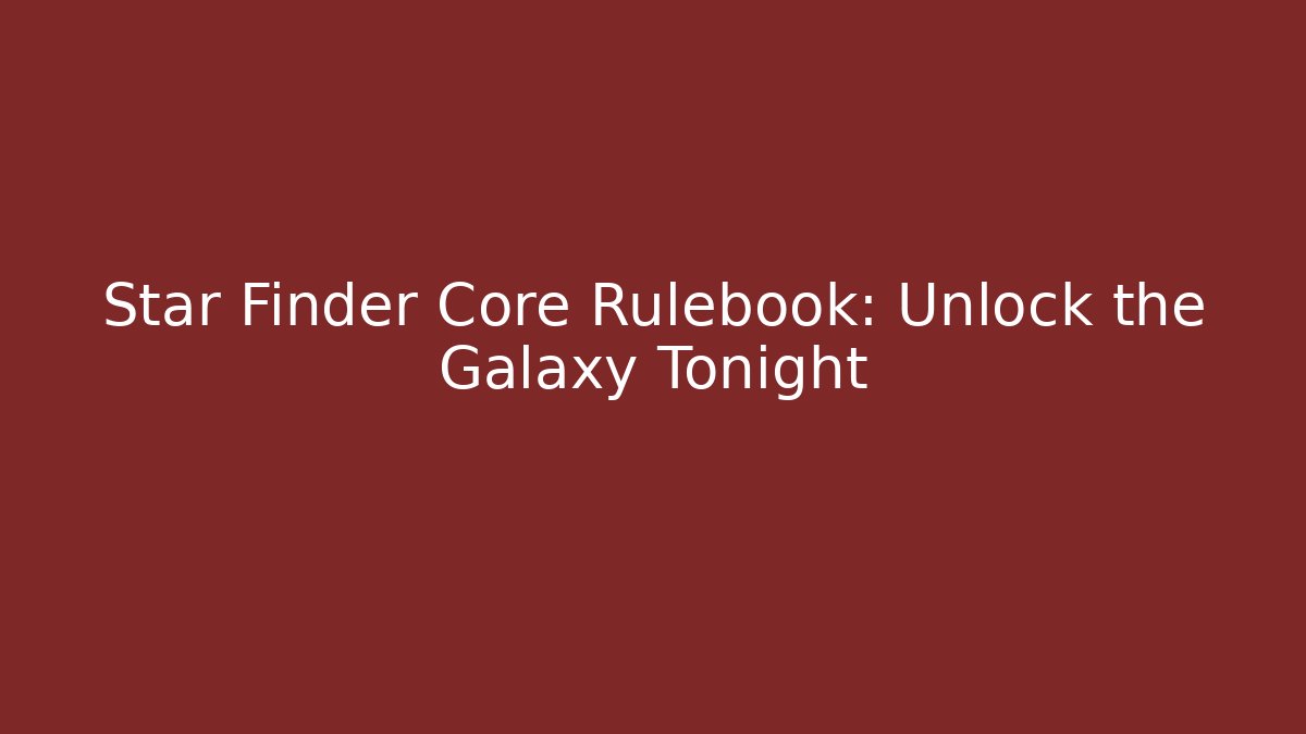 Star Finder Core Rulebook: Unlock the Galaxy Tonight