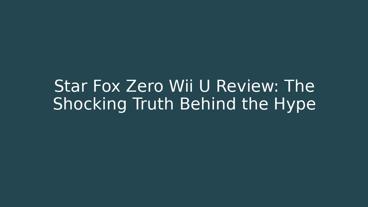 Star Fox Zero Wii U Review: The Shocking Truth Behind the Hype