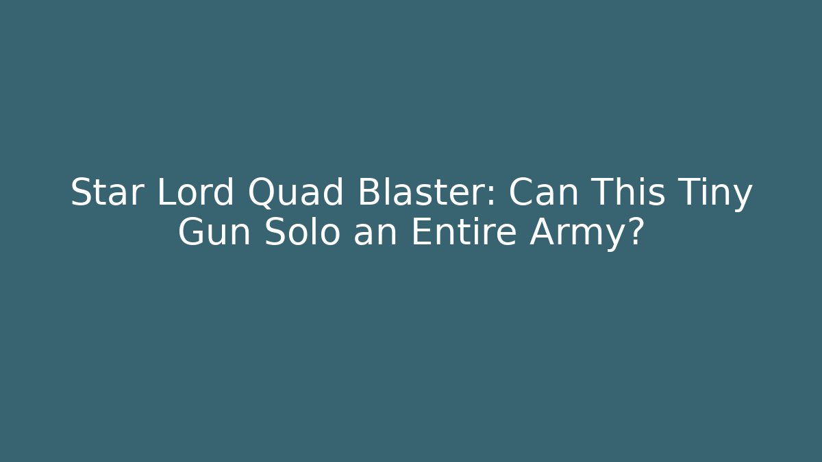 Star Lord Quad Blaster: Can This Tiny Gun Solo an Entire Army?