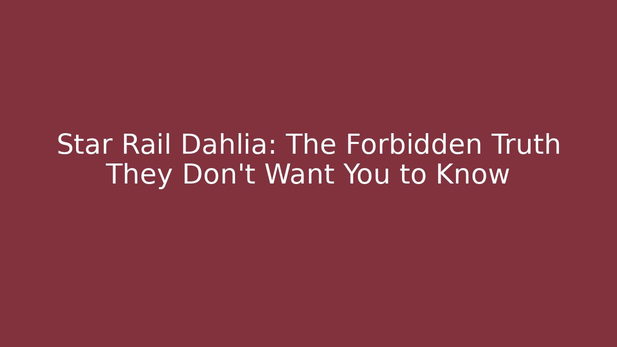 Star Rail Dahlia: The Forbidden Truth They Don't Want You to Know - Método de Aprovação
