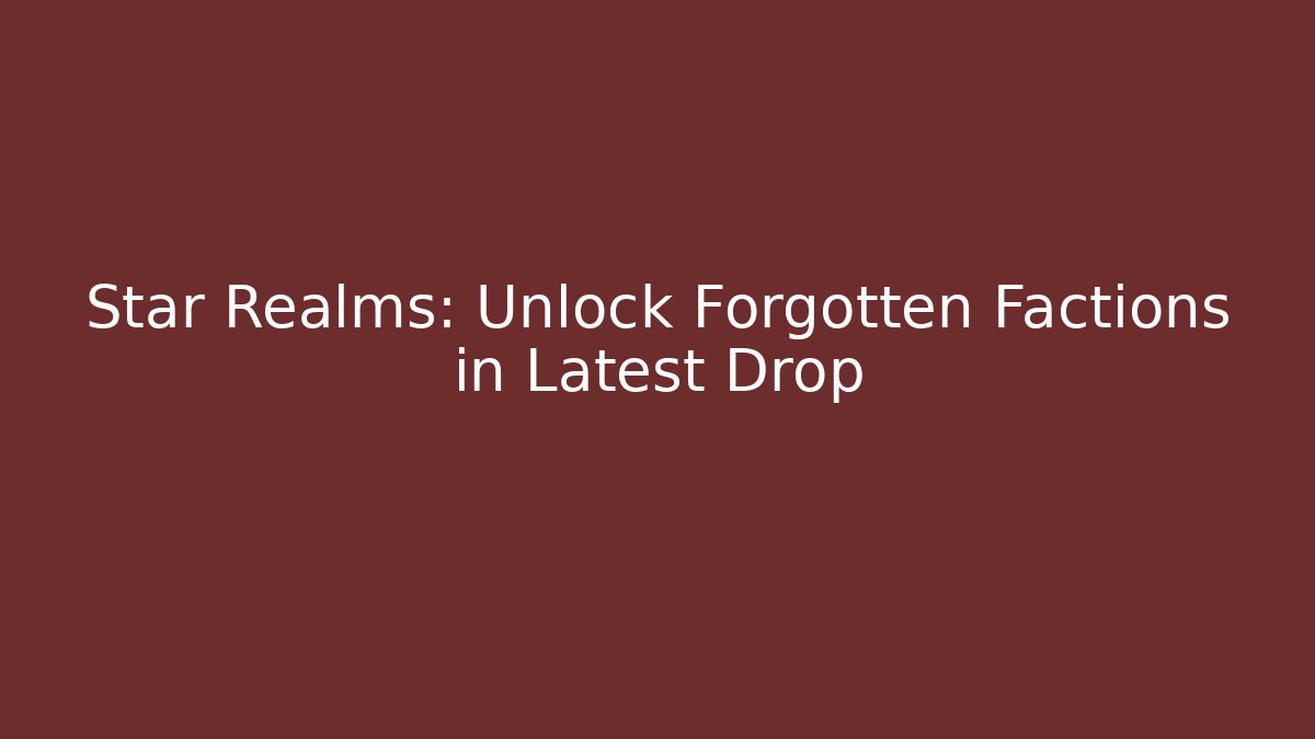 Star Realms: Unlock Forgotten Factions in Latest Drop