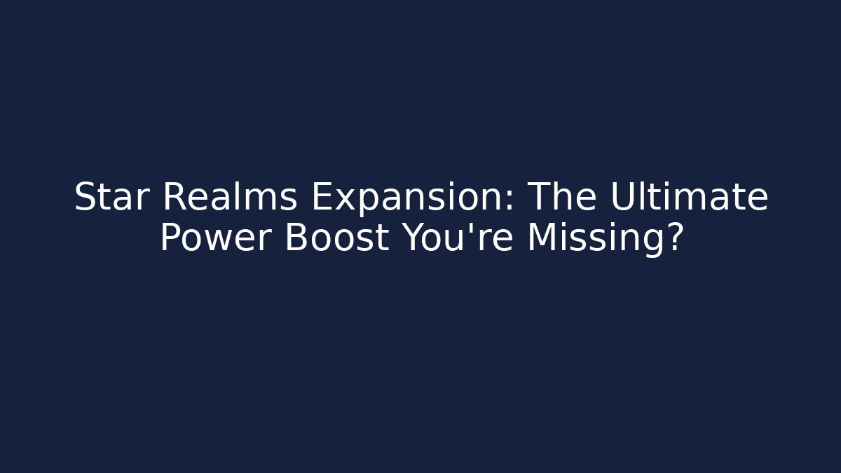 Star Realms Expansion: The Ultimate Power Boost You're Missing? - Método de Aprovação