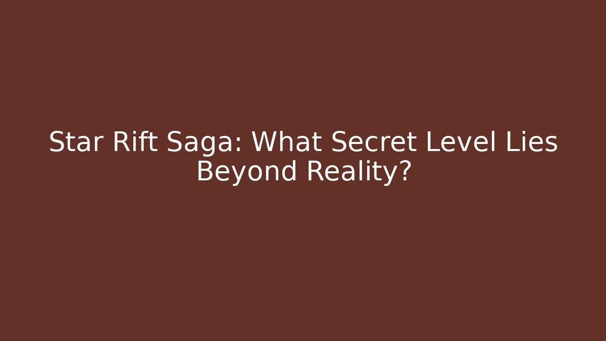 Star Rift Saga: What Secret Level Lies Beyond Reality?