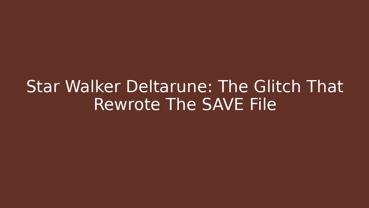 Star Walker Deltarune: The Glitch That Rewrote The SAVE File - Método de Aprovação