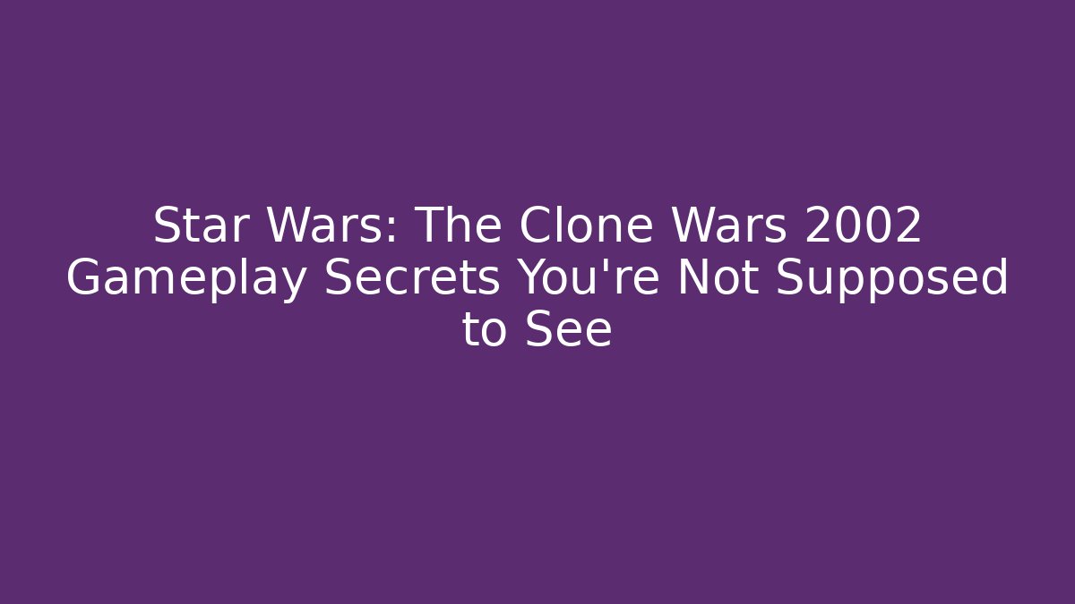 Star Wars: The Clone Wars 2002 Gameplay Secrets You’re Not Supposed to See