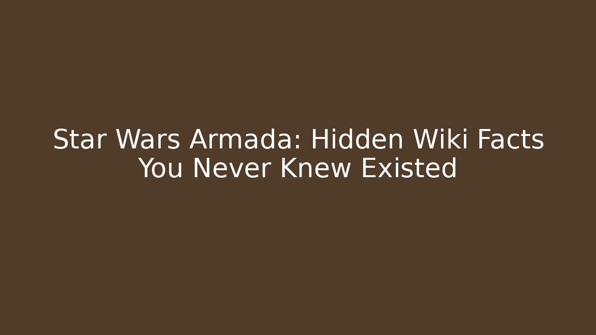 Star Wars Armada: Hidden Wiki Facts You Never Knew Existed