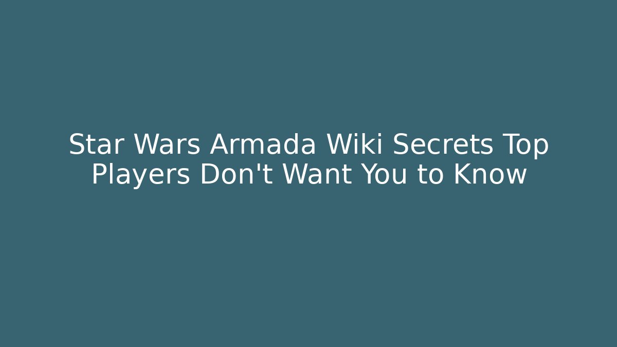Star Wars Armada Wiki Secrets Top Players Don't Want You to Know
