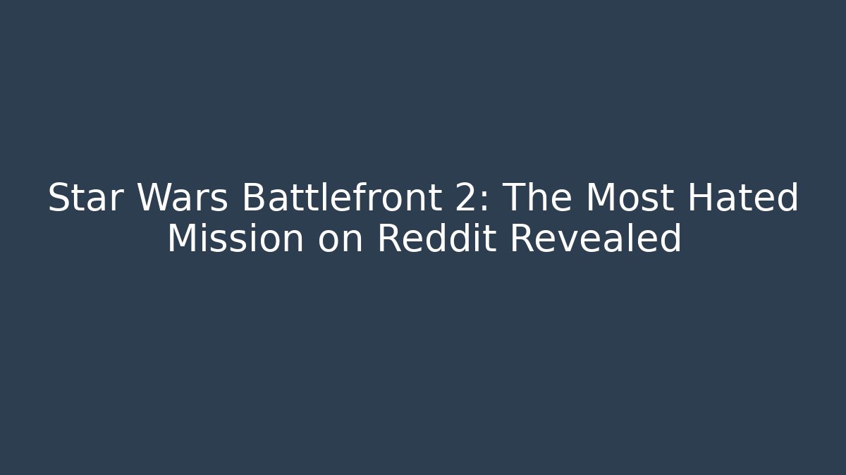 Star Wars Battlefront 2: The Most Hated Mission on Reddit Revealed