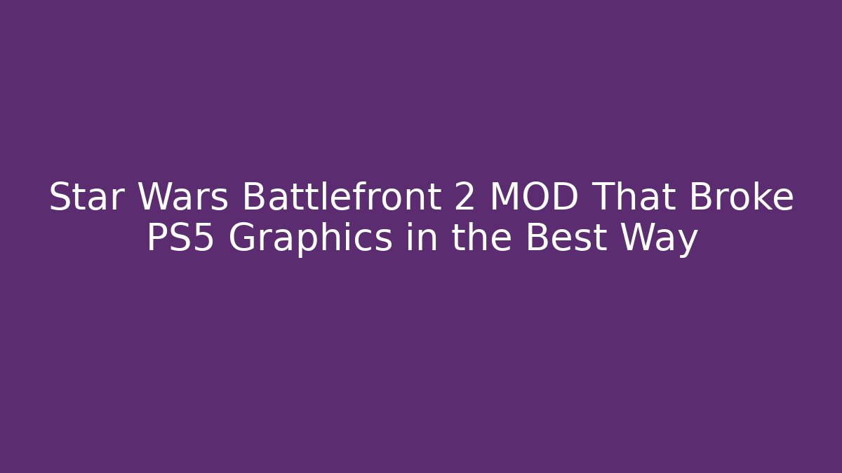Star Wars Battlefront 2 MOD That Broke PS5 Graphics in the Best Way