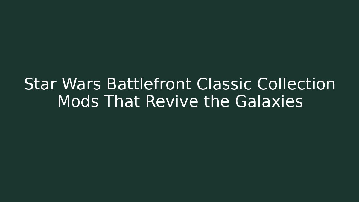 Star Wars Battlefront Classic Collection Mods That Revive the Galaxies