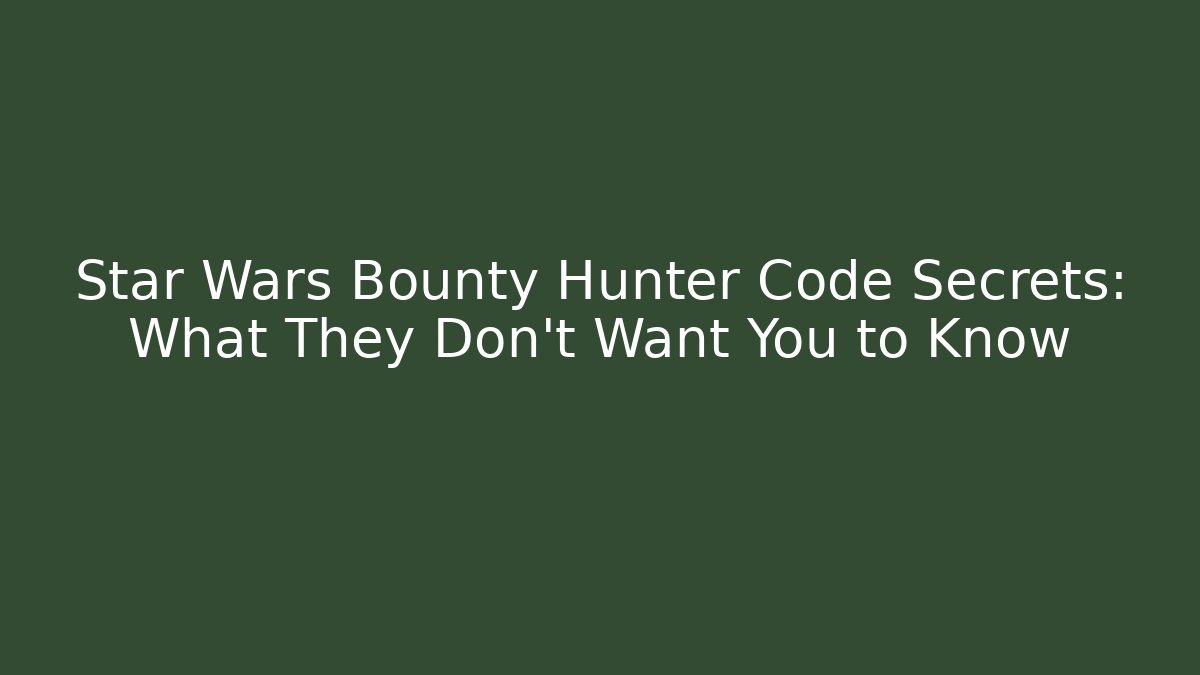 Star Wars Bounty Hunter Code Secrets: What They Don't Want You to Know