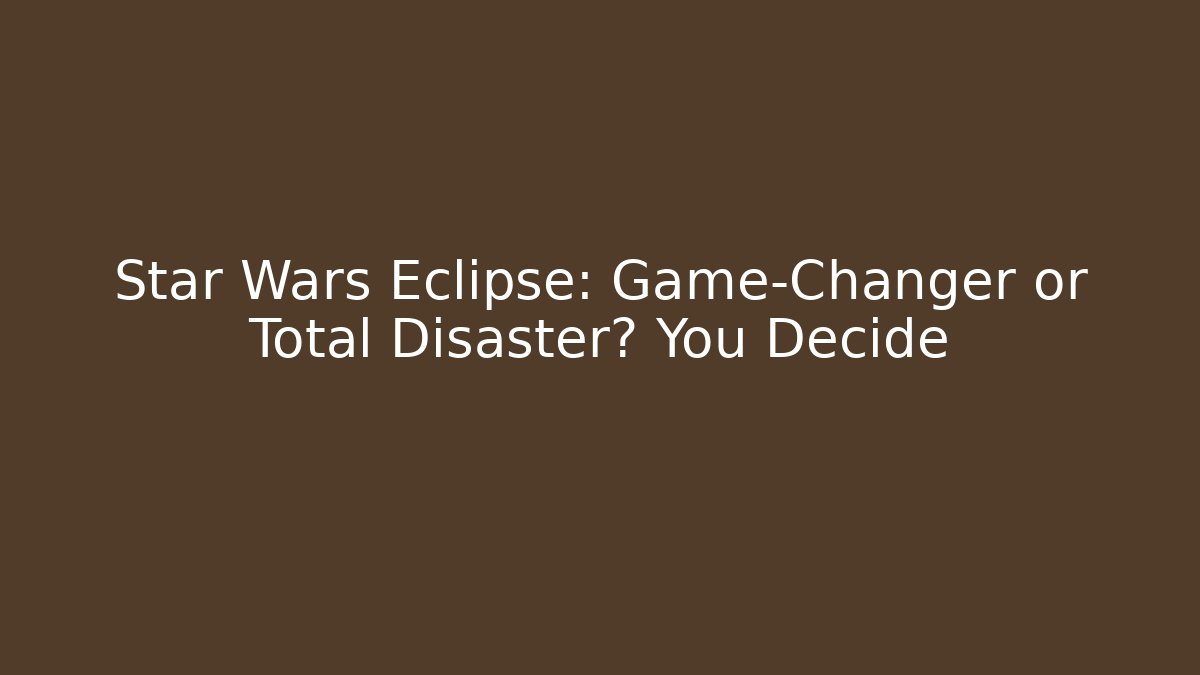 Star Wars Eclipse: Game-Changer or Total Disaster? You Decide