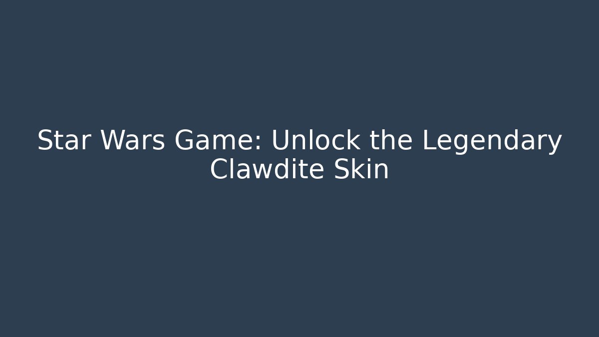 Star Wars Game: Unlock the Legendary Clawdite Skin