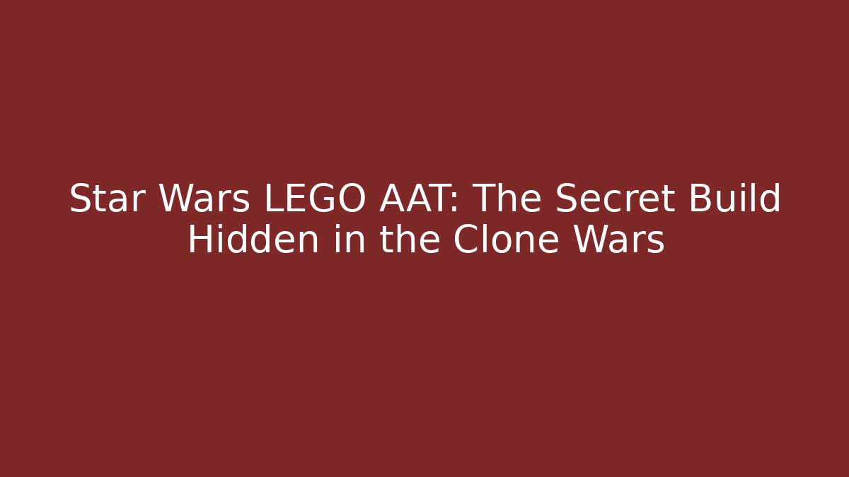 Star Wars LEGO AAT: The Secret Build Hidden in the Clone Wars