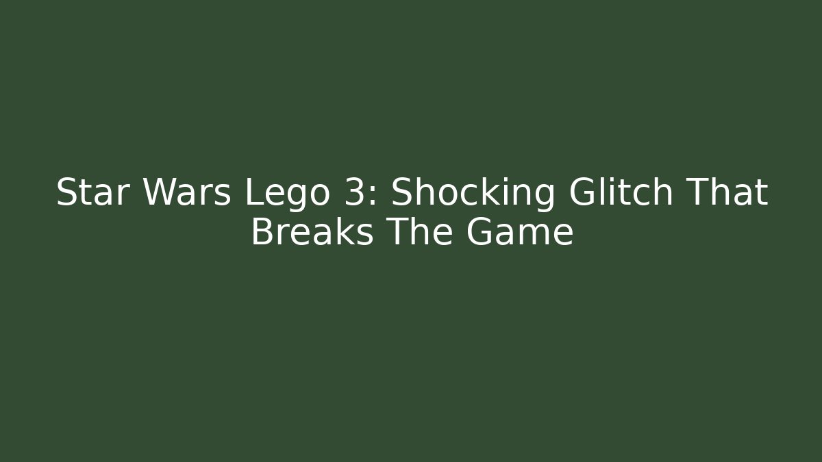 Star Wars Lego 3: Shocking Glitch That Breaks The Game - Método de Aprovação