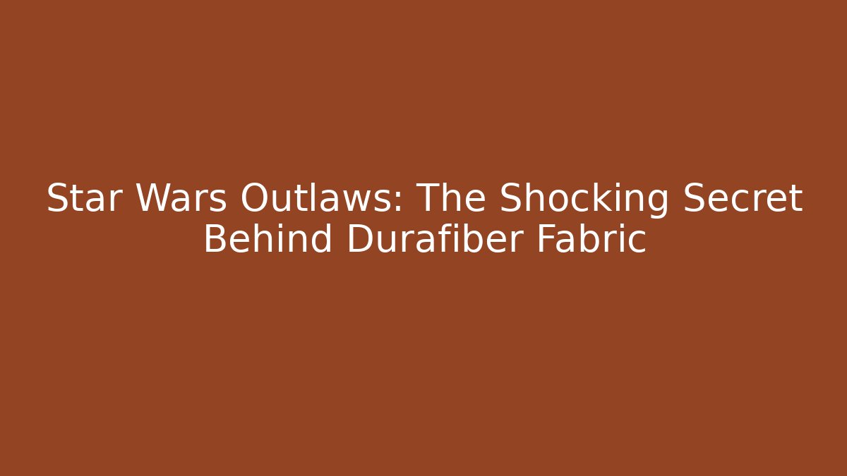 Star Wars Outlaws: The Shocking Secret Behind Durafiber Fabric