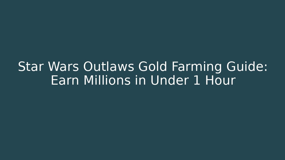 Star Wars Outlaws Gold Farming Guide: Earn Millions in Under 1 Hour - Método de Aprovação