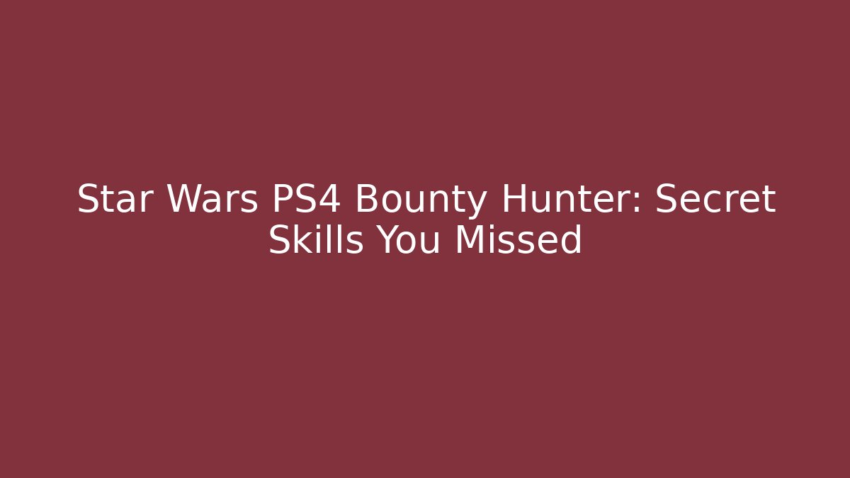 Star Wars PS4 Bounty Hunter: Secret Skills You Missed