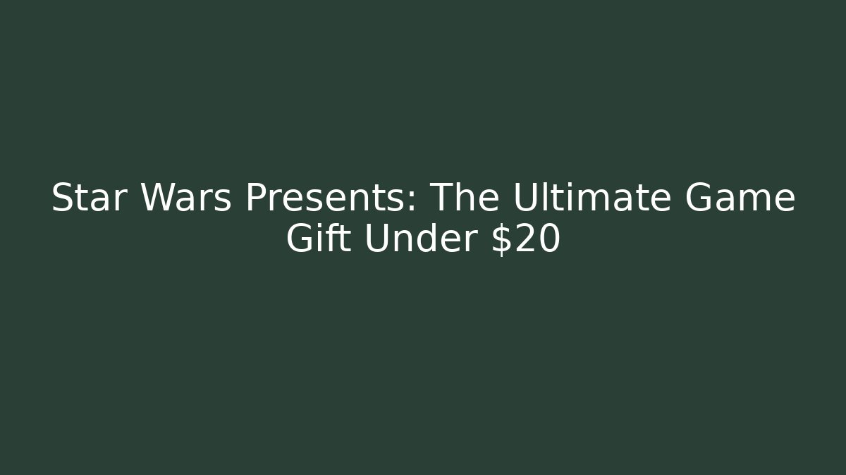 Star Wars Presents: The Ultimate Game Gift Under $20