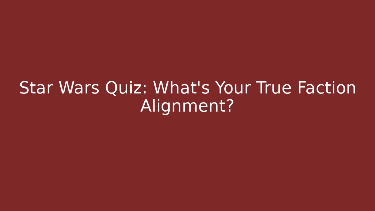 Star Wars Quiz: What's Your True Faction Alignment?