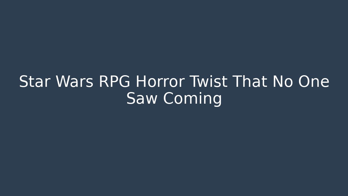 Star Wars RPG Horror Twist That No One Saw Coming