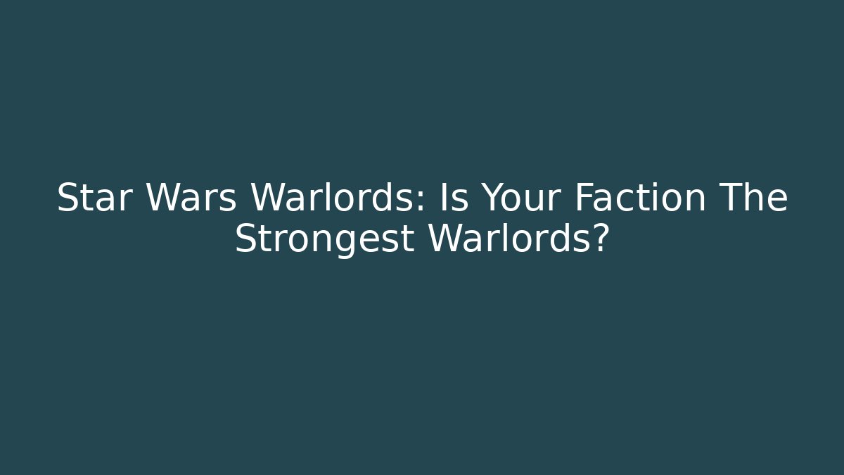 Star Wars Warlords: Is Your Faction The Strongest Warlords? - Método de Aprovação