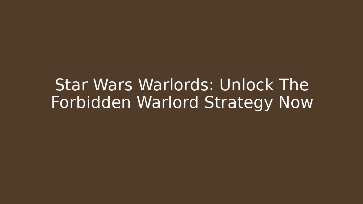 Star Wars Warlords: Unlock The Forbidden Warlord Strategy Now - Método de Aprovação
