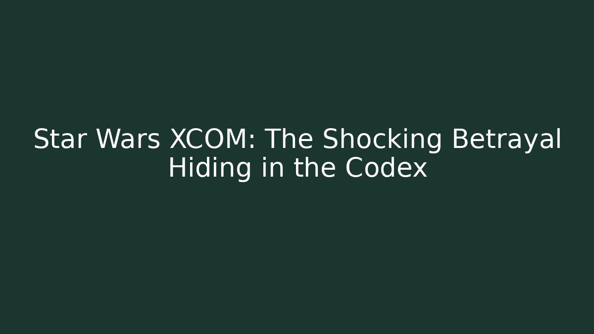 Star Wars XCOM: The Shocking Betrayal Hiding in the Codex
