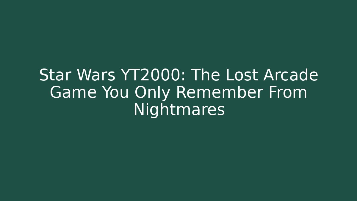 Star Wars YT2000: The Lost Arcade Game You Only Remember From Nightmares
