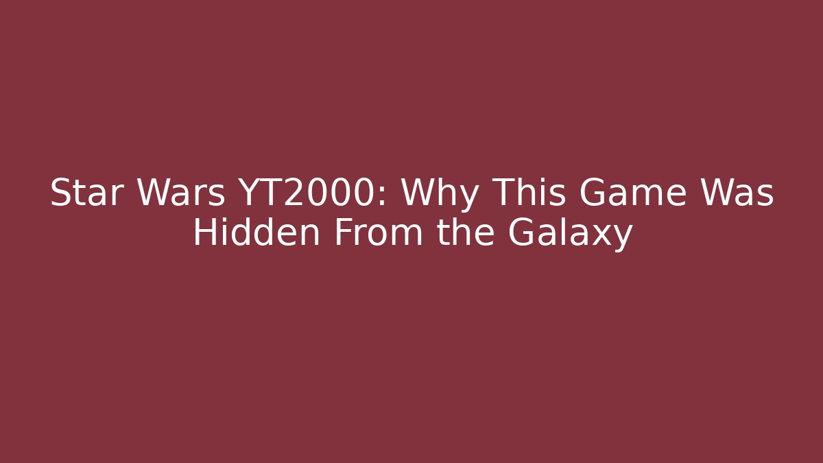 Star Wars YT2000: Why This Game Was Hidden From the Galaxy