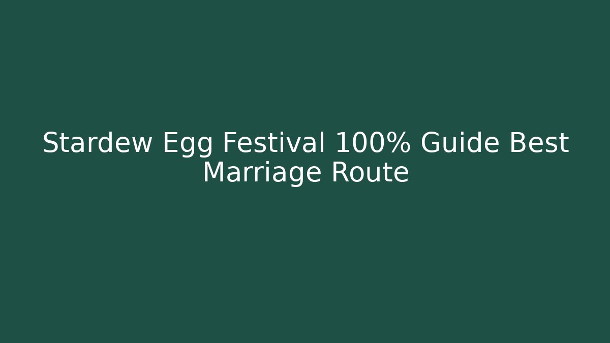 Stardew Egg Festival 100% Guide Best Marriage Route