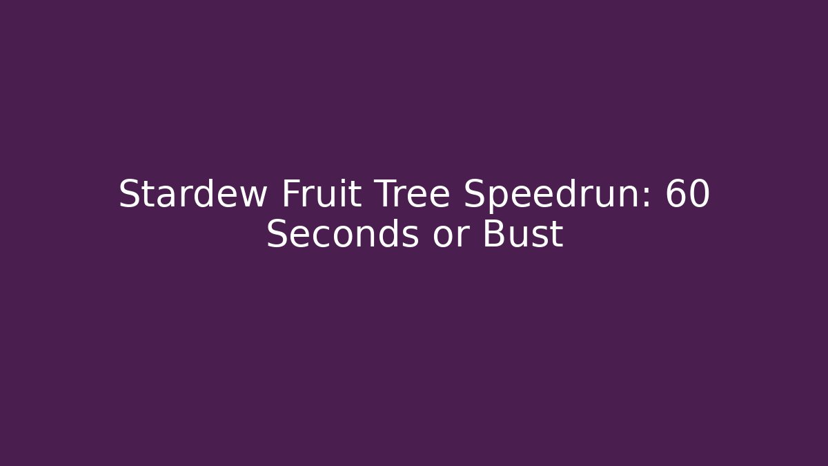 Stardew Fruit Tree Speedrun: 60 Seconds or Bust
