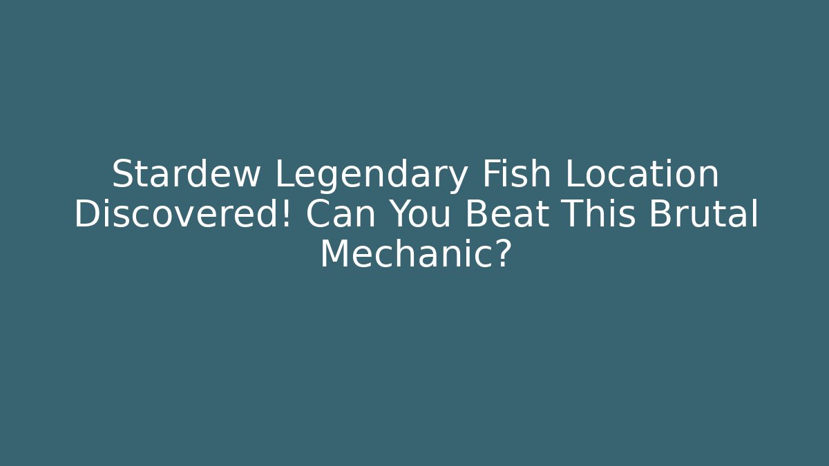 Stardew Legendary Fish Location Discovered! Can You Beat This Brutal Mechanic?