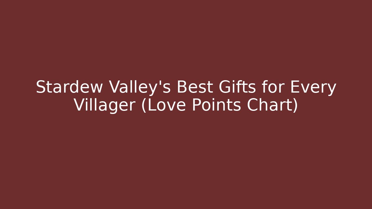 Stardew Valley's Best Gifts for Every Villager (Love Points Chart)