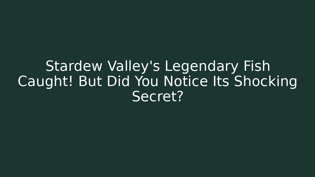 Stardew Valley's Legendary Fish Caught! But Did You Notice Its Shocking Secret?