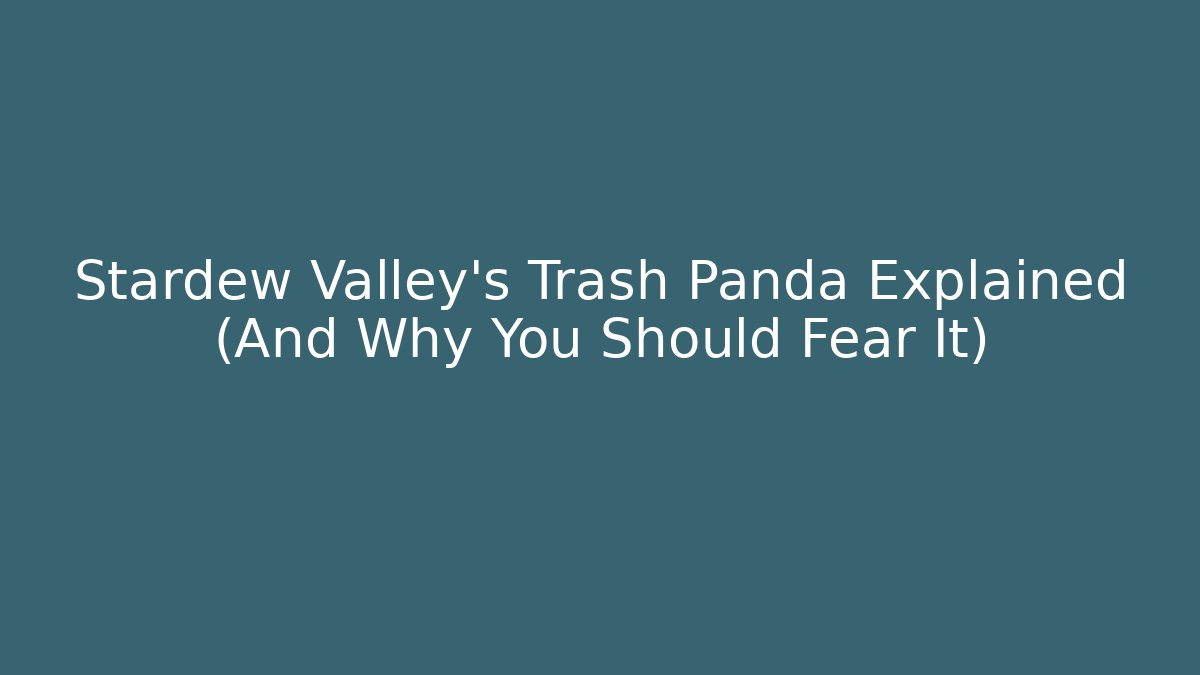 Stardew Valley's Trash Panda Explained (And Why You Should Fear It)