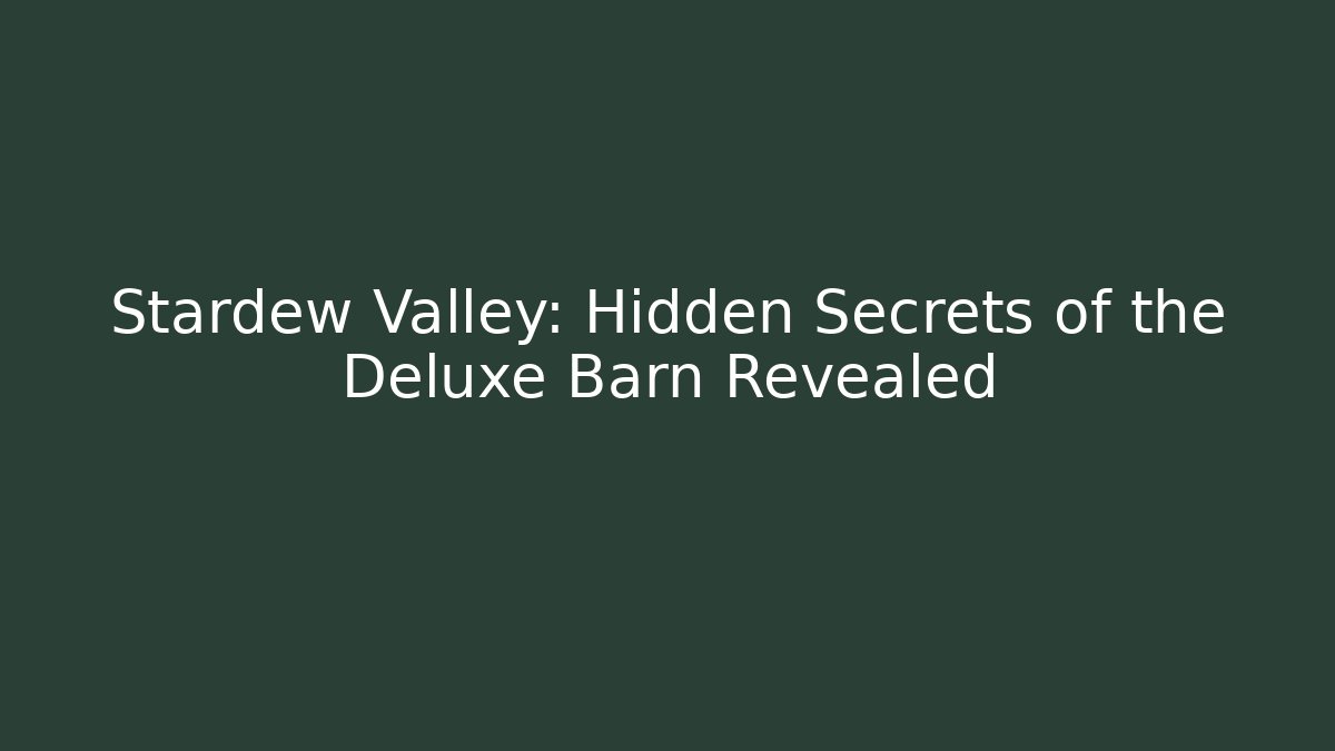 Stardew Valley: Hidden Secrets of the Deluxe Barn Revealed