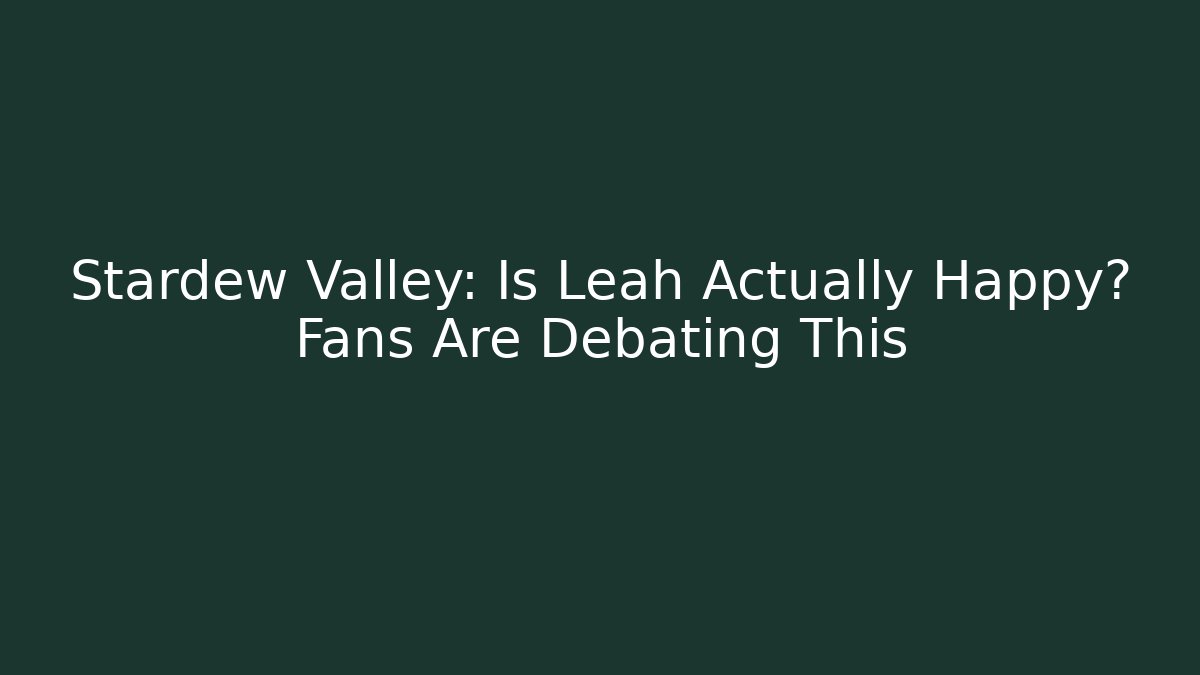 Stardew Valley: Is Leah Actually Happy? Fans Are Debating This