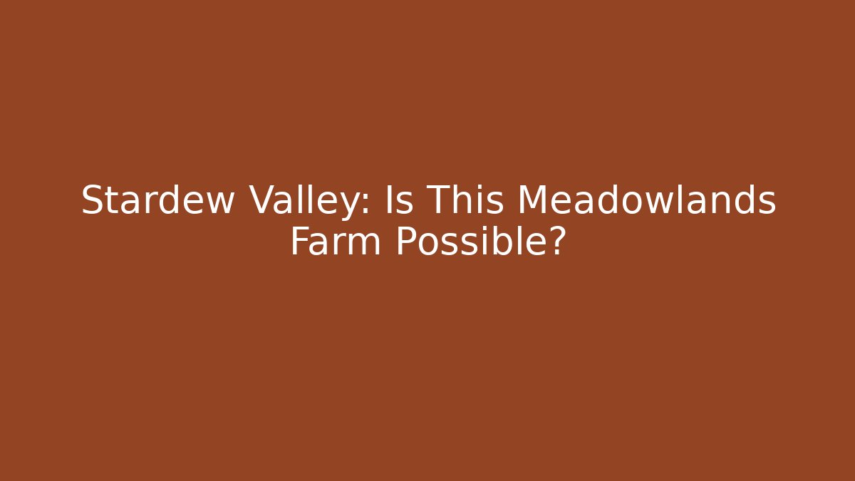 Stardew Valley: Is This Meadowlands Farm Possible? - Método de Aprovação