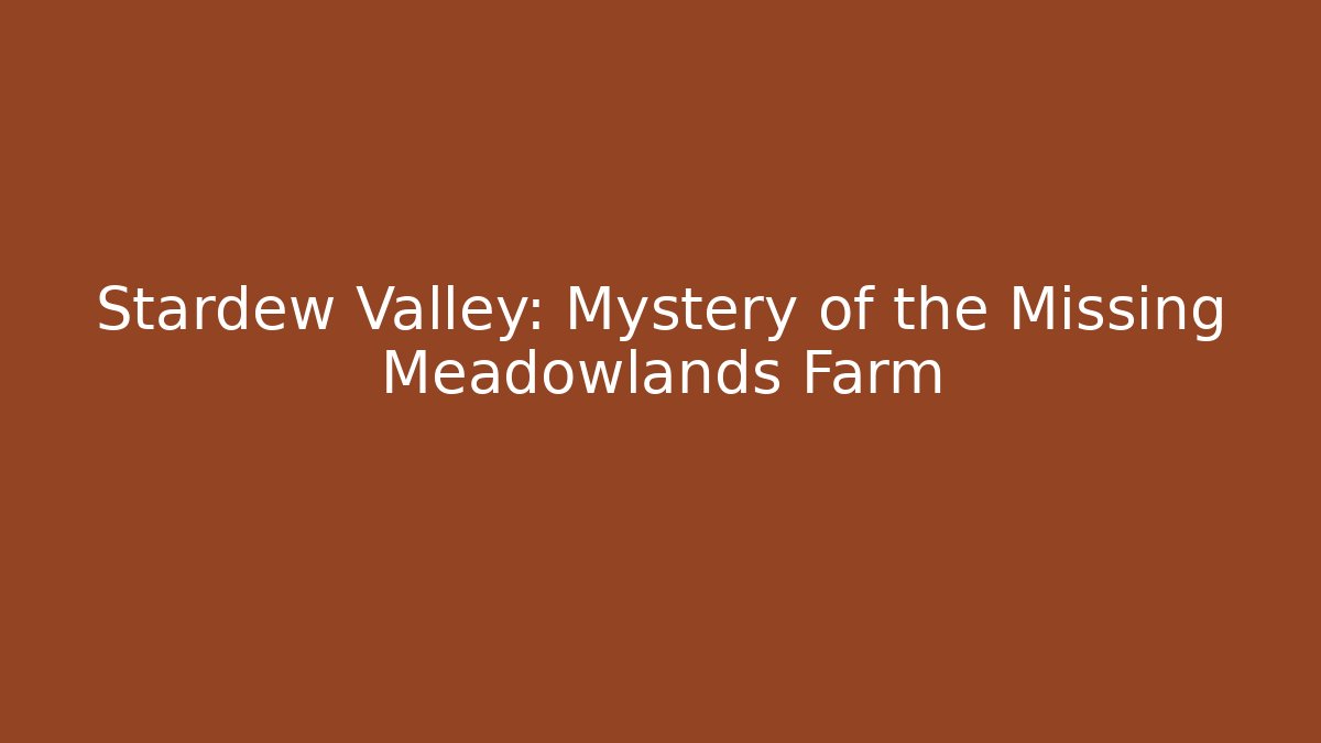 Stardew Valley: Mystery of the Missing Meadowlands Farm