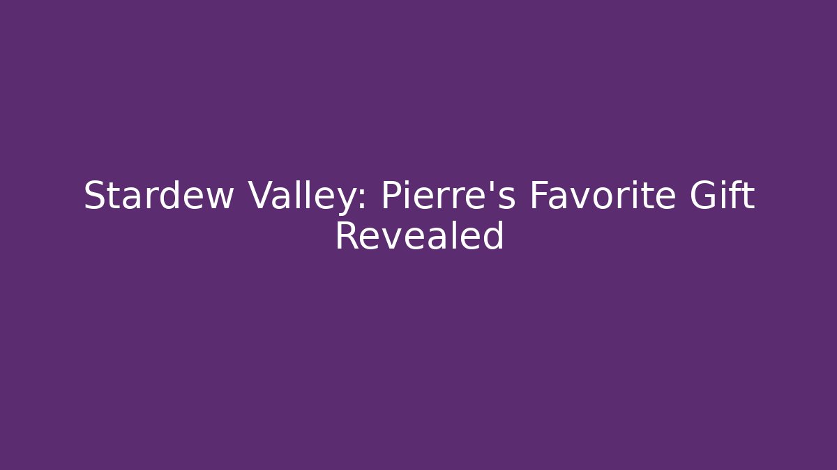 Stardew Valley: Pierre’s Favorite Gift Revealed