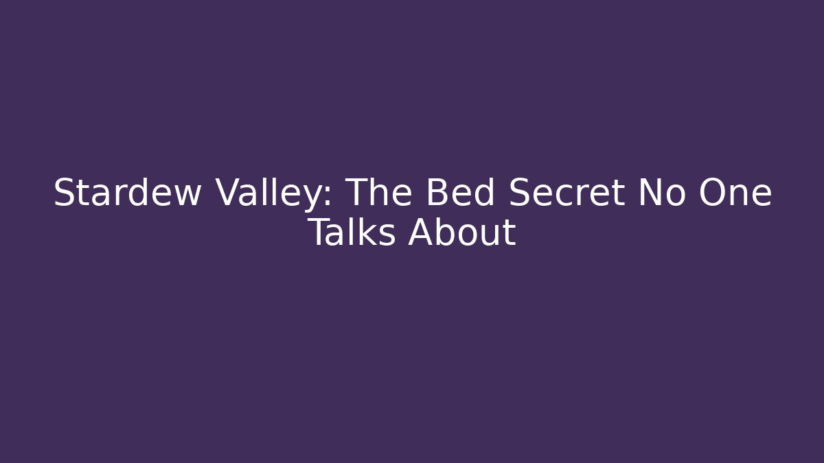 Stardew Valley: The Bed Secret No One Talks About - Método de Aprovação